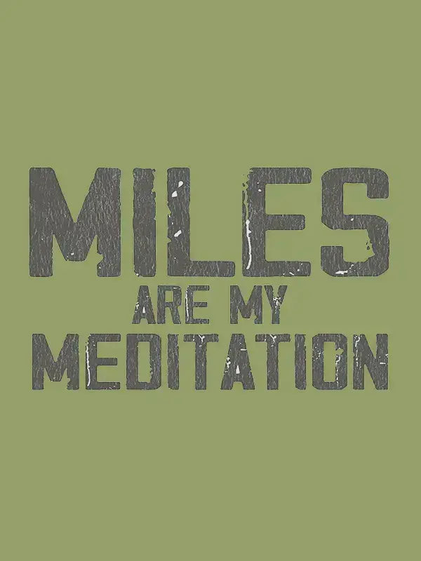 Text 'MILES ARE MY MEDITATION' on a green background