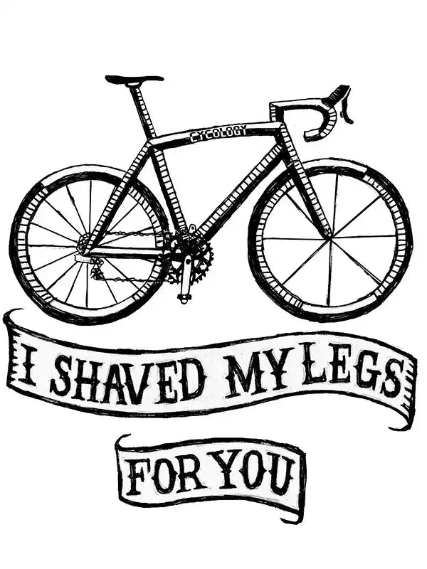 Cycling bike graphic with 'I shaved my legs for you' banner, ideal for cycling apparel